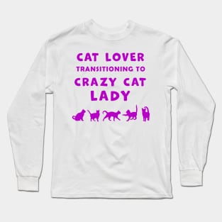 Cat Lover Woman Transitioning to Crazy Cat Lady funny graphic t-shirt for Cat Lovers and Crazy Cat Ladies. Long Sleeve T-Shirt